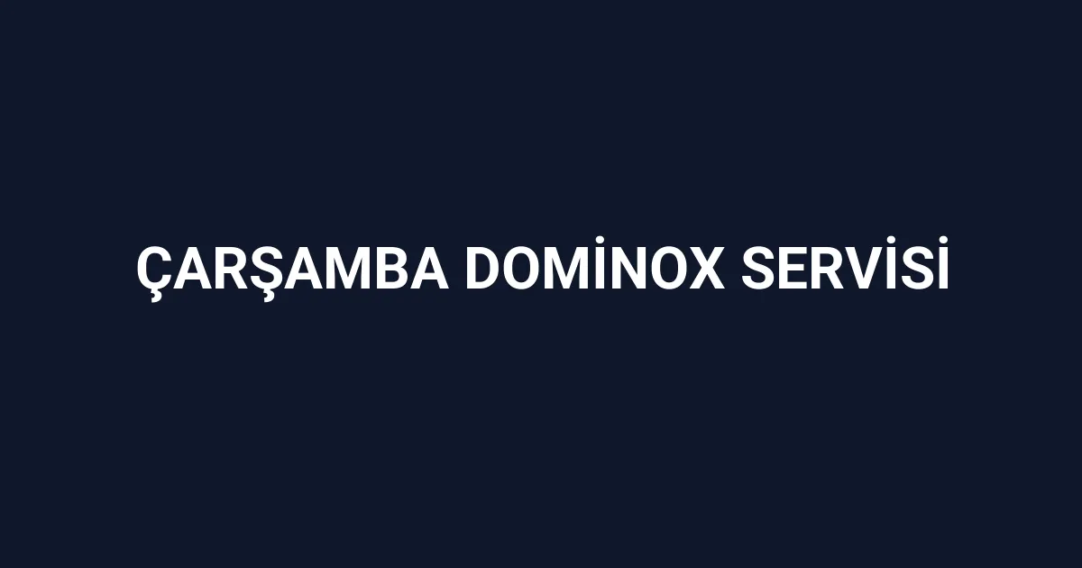 Çarşamba Dominox Servisi